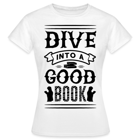 Frauen T-Shirt "Dive into a good book" - weiß