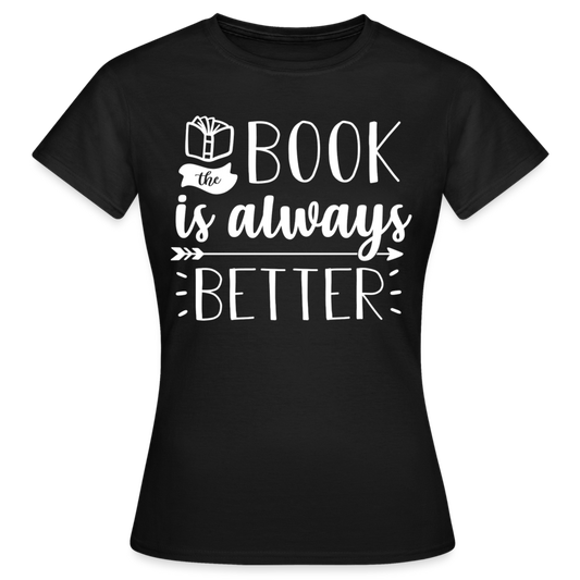 Frauen T-Shirt "The book is always better" - Schwarz