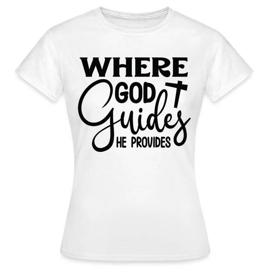 Frauen T-Shirt "Where god guides he provides" - weiß