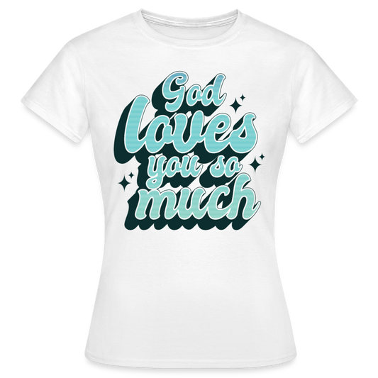 Frauen T-Shirt "God loves you so much" - weiß