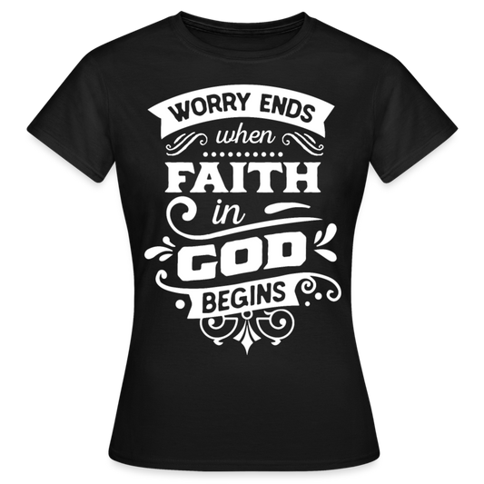 Frauen T-Shirt "Worry ends when faith in God begins" - Schwarz