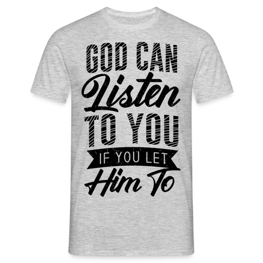 Männer T-Shirt "God can listen to you" - Grau meliert