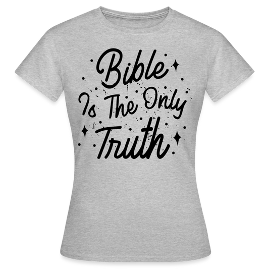 Frauen T-Shirt "Bible is the only truth" - Grau meliert