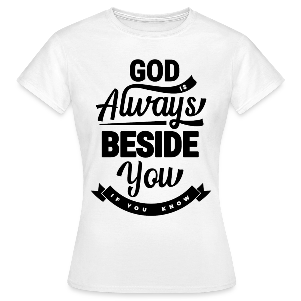 Frauen T-Shirt "God is always beside you" - weiß