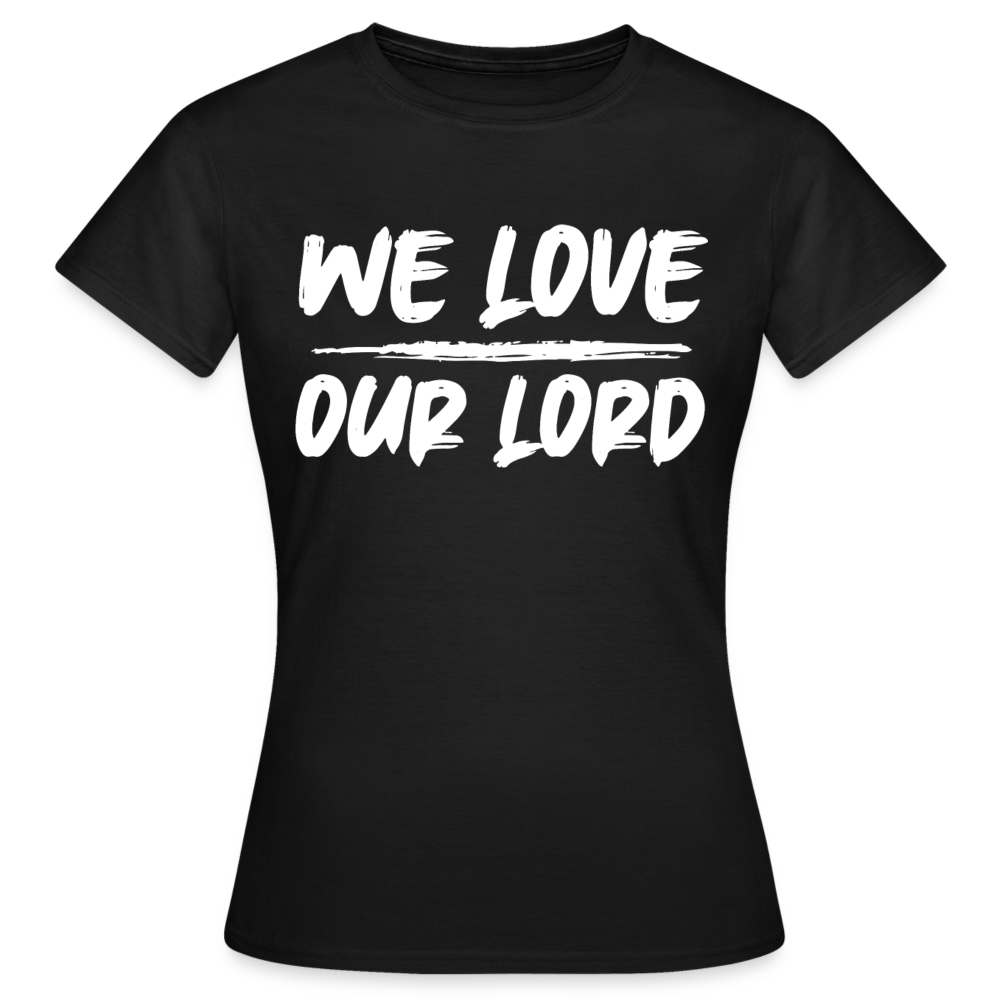 Frauen T-Shirt "We love our lord" - Schwarz