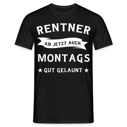 Männer T-Shirt "Rentner - Ab jetzt auch montags gut gelaunt" - Schwarz