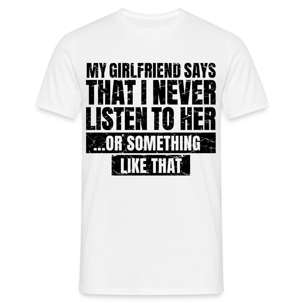 Männer T-Shirt "Never listen to her" - weiß