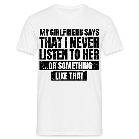 Männer T-Shirt "Never listen to her" - weiß