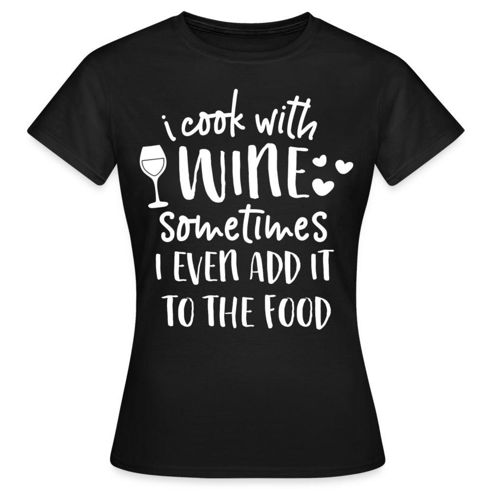 Frauen T-Shirt "I cook with wine..." - Schwarz