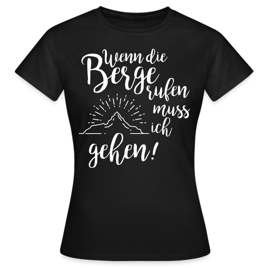 Frauen T-Shirt "Wenn die Berge rufen muss ich gehen!" - Schwarz