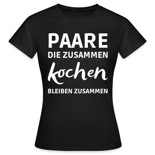 Frauen T-Shirt "Paare, die zusammen kochen, bleiben zusammen" - Schwarz