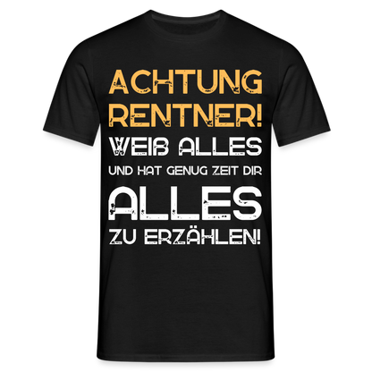 Männer T-Shirt "Achtung Rentner! Weiß alles und hat genug Zeit dir alles zu erzählen! - Schwarz