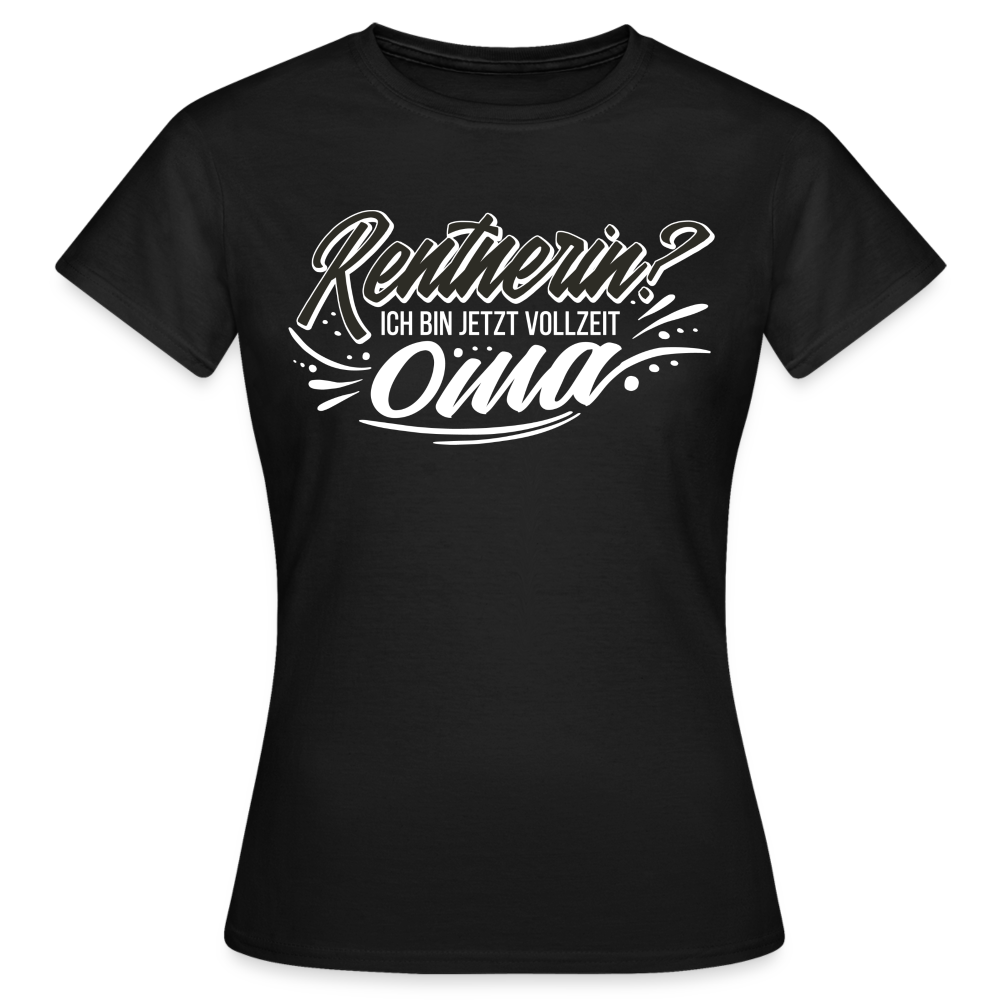 Frauen T-Shirt "Rentnerin? Ich bin jetzt Vollzeit Oma" - Schwarz