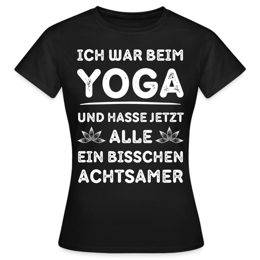 Frauen T-Shirt "Ich war beim Yoga und hasse..." - Schwarz