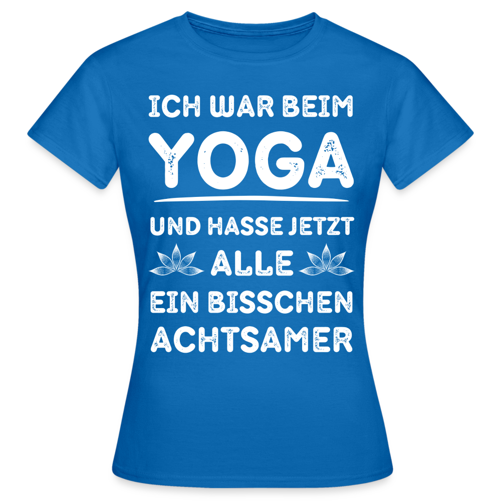Frauen T-Shirt "Ich war beim Yoga und hasse..." - Royalblau
