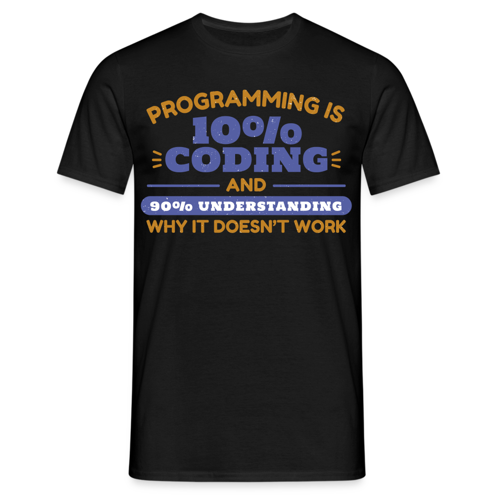 Männer T-Shirt "Programming is 10% Coding and..." - Schwarz