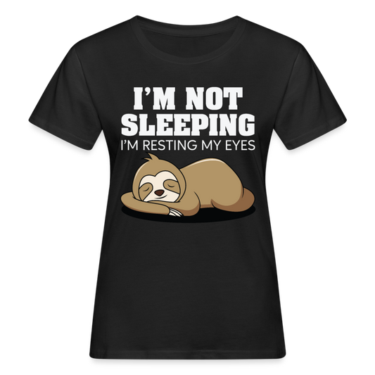 Frauen Bio T-Shirt "I'm not sleeping - I'm resting my eyes" - Schwarz