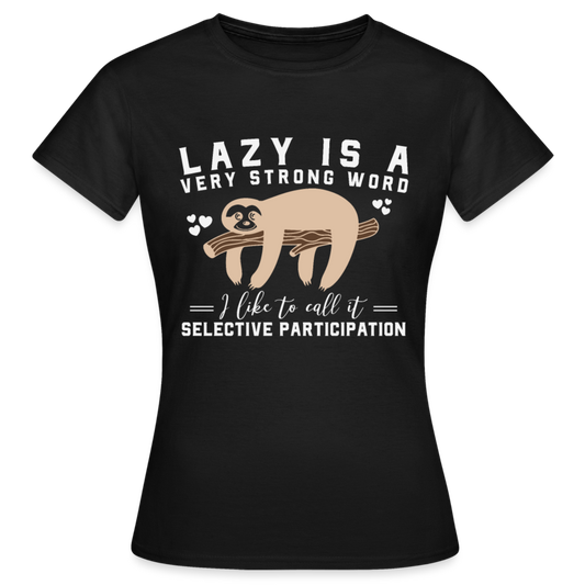 Frauen T-Shirt "Lazy is a very strong word..." - Schwarz