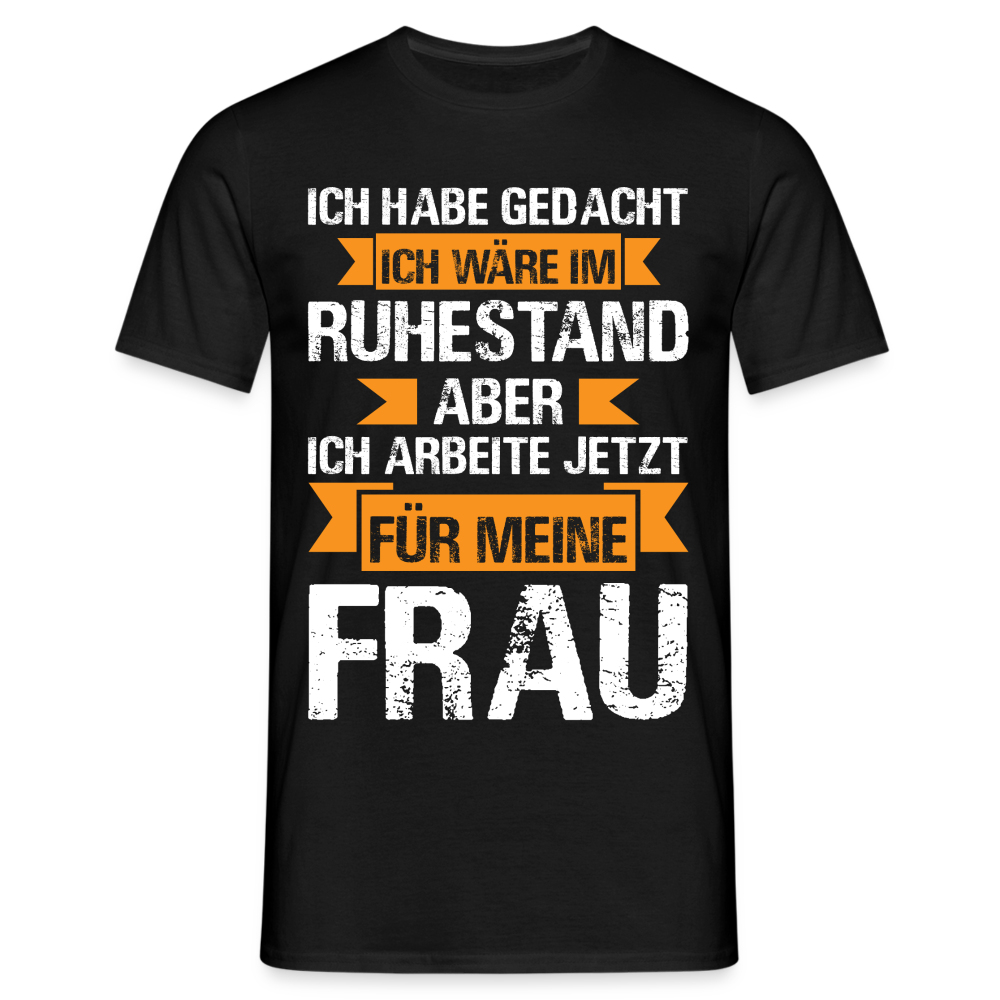 Männer T-Shirt "Ich arbeite jetzt für meine Frau" - Schwarz