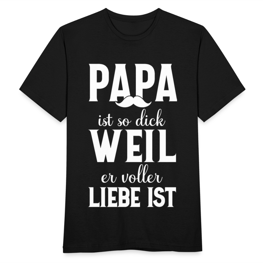Männer T-Shirt "Papa ist so dick, weil er voller Liebe ist" - Schwarz