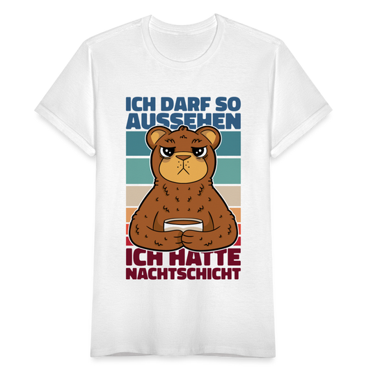 Frauen T-Shirt "Ich darf so aussehen, ich hatte Nachtschicht" - weiß