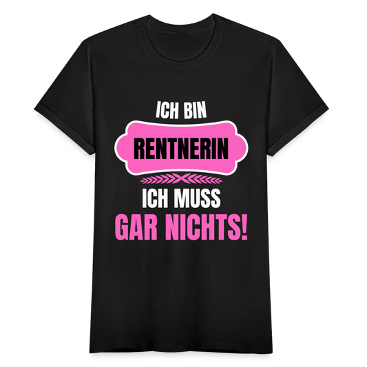 Frauen T-Shirt "Ich bin Rentnerin - Ich muss gar nichts" - Schwarz