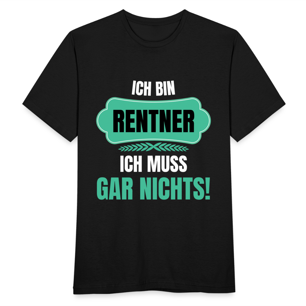 Männer T-Shirt "Ich bin Rentner - Ich muss gar nichts!" - Schwarz