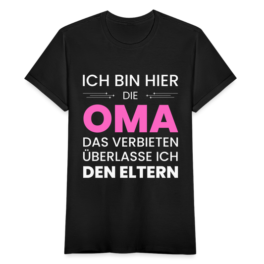 Frauen T-Shirt "Ich bin hier die Oma - Das Verbieten überlasse ich den Eltern" - Schwarz